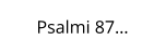 Psalmi 87…